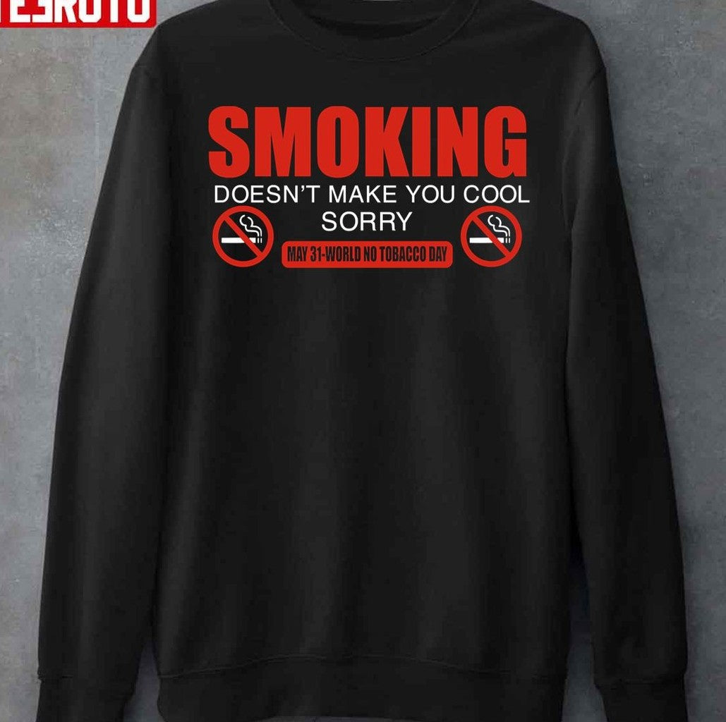 Smoking Doesn't Make You Cool World No Tobacco Day Unisex T-Shirt
