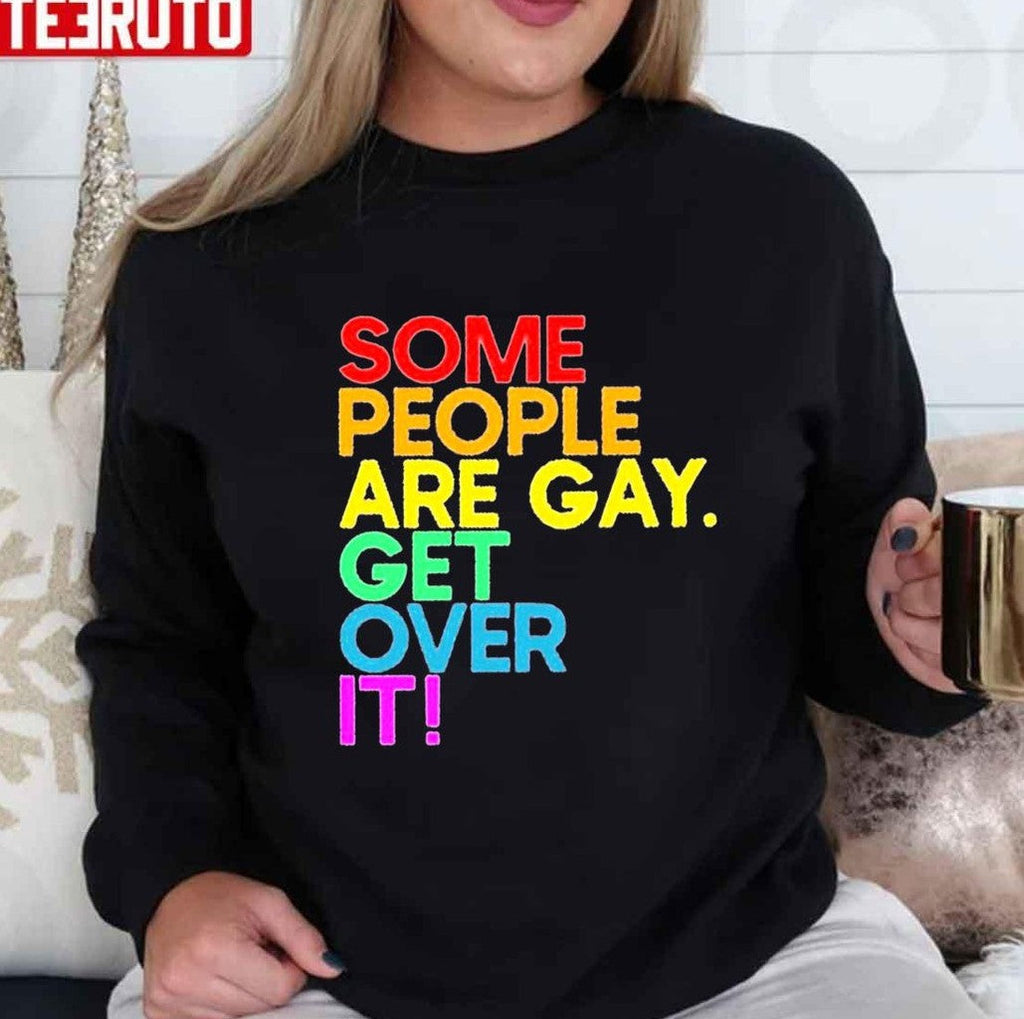 Some People Are Gay Get Over It Unisex T-Shirt
