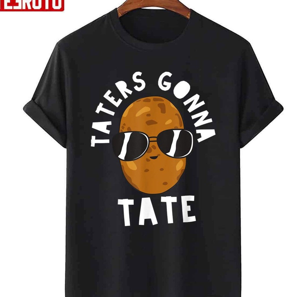 Taters Gonna Tate Poatato Swag Unisex T-shirt