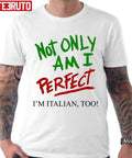 Not Only Am I Perfect I'm Italian Too Unisex T-shirt