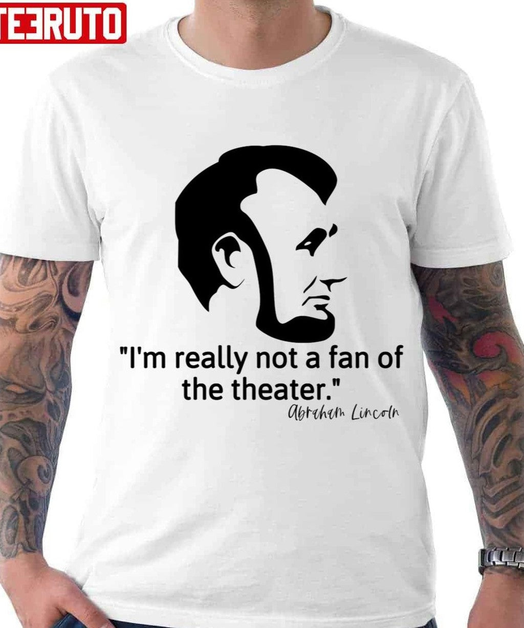 Not Really A Fan Of The Theater - Abraham Lincoln Graphic Classique Unisex T-Shirt