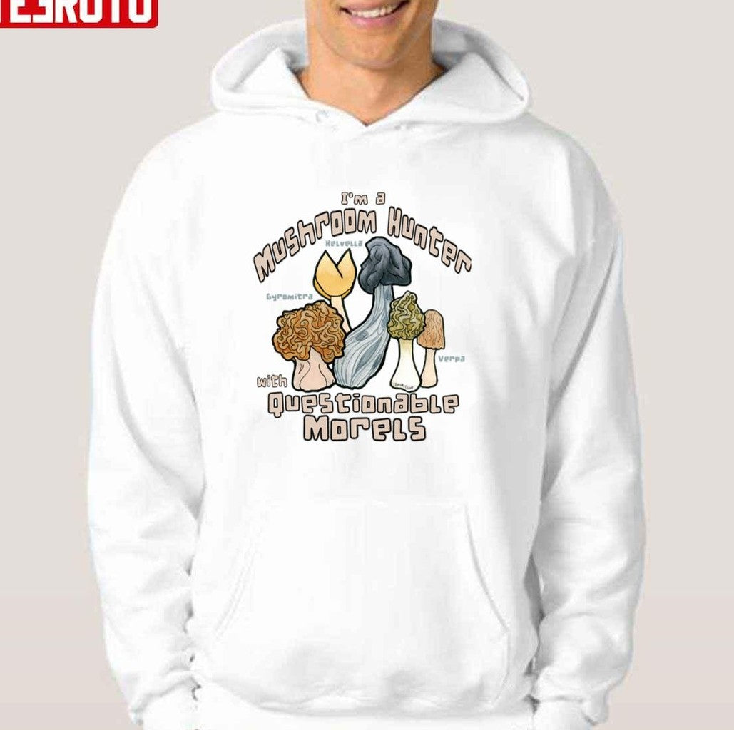 Questionable Morels I'm A Mushrooms Hunter Unisex T-Shirt
