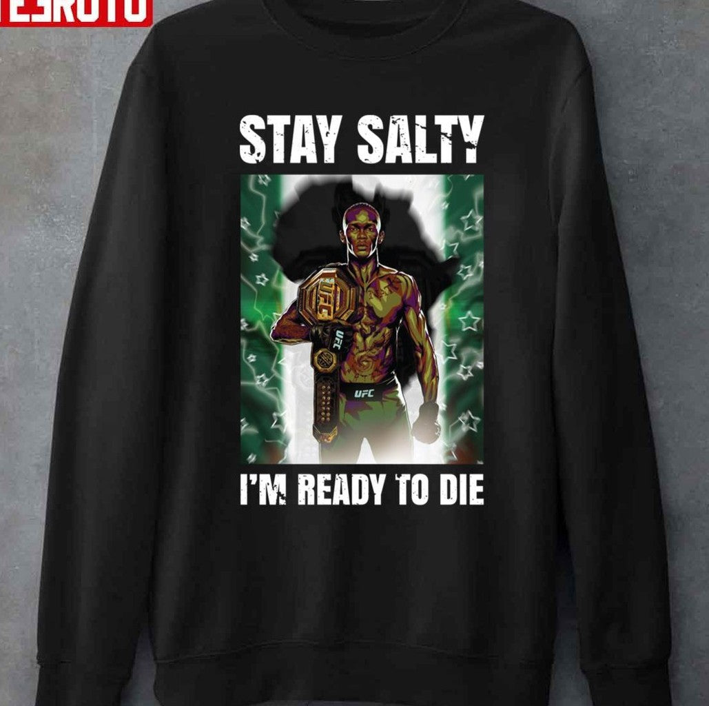 Stay Salty I'm Ready To Die Israel Adesanya The Last Stylebender Coolstoner Unisex T-Shirt