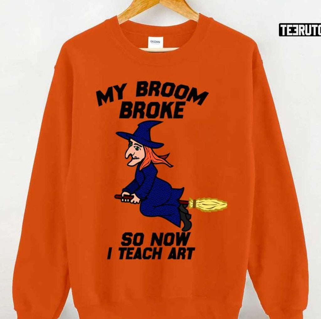 My Broom Broke So Now I Teach Art Halloween Art Unisex Sweatshirt