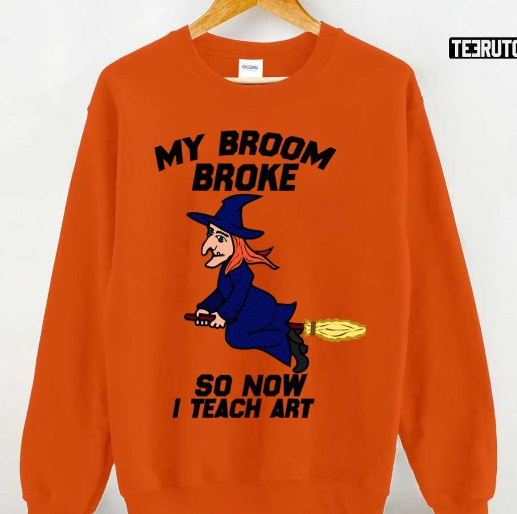 My Broom Broke So Now I Teach Art Halloween Art Unisex Sweatshirt