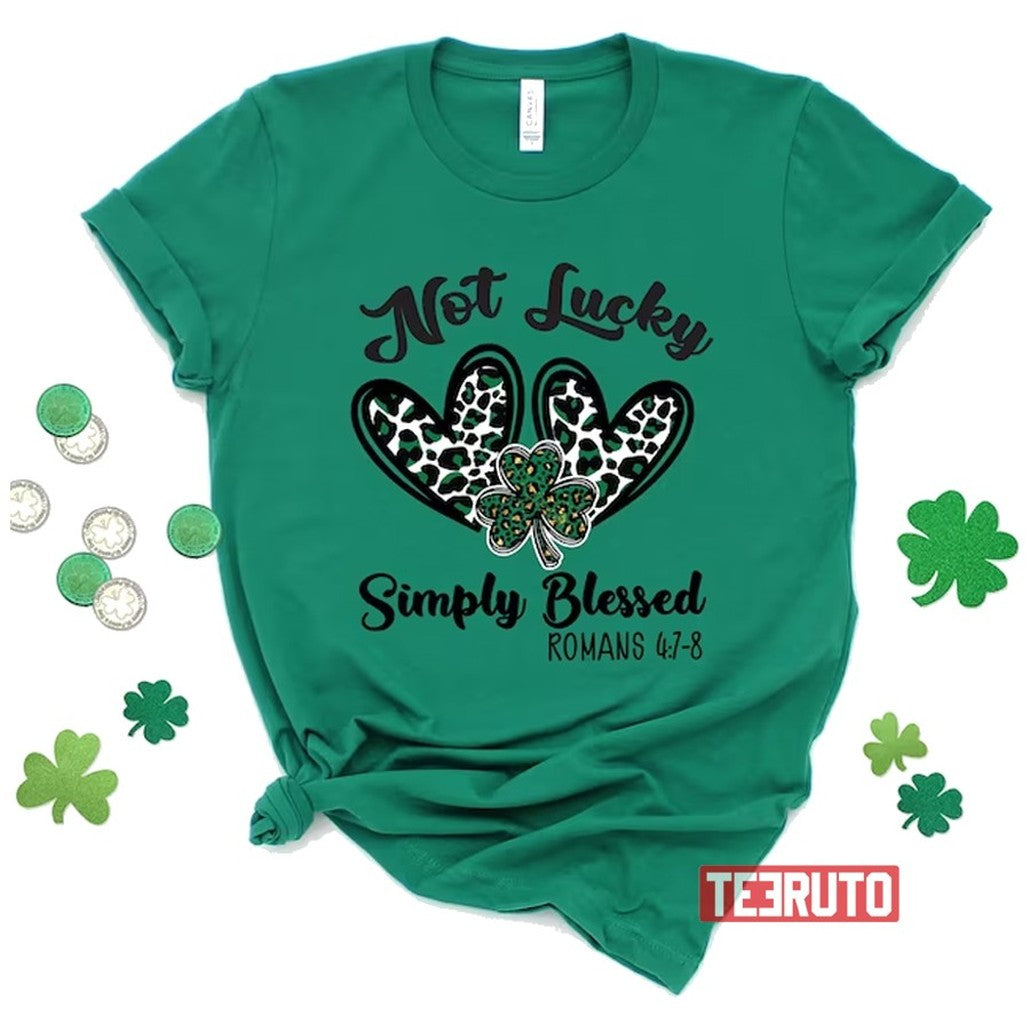 Not Lucky Simply Blessed St Patrickâ€™s Day Unisex  T-Shirt