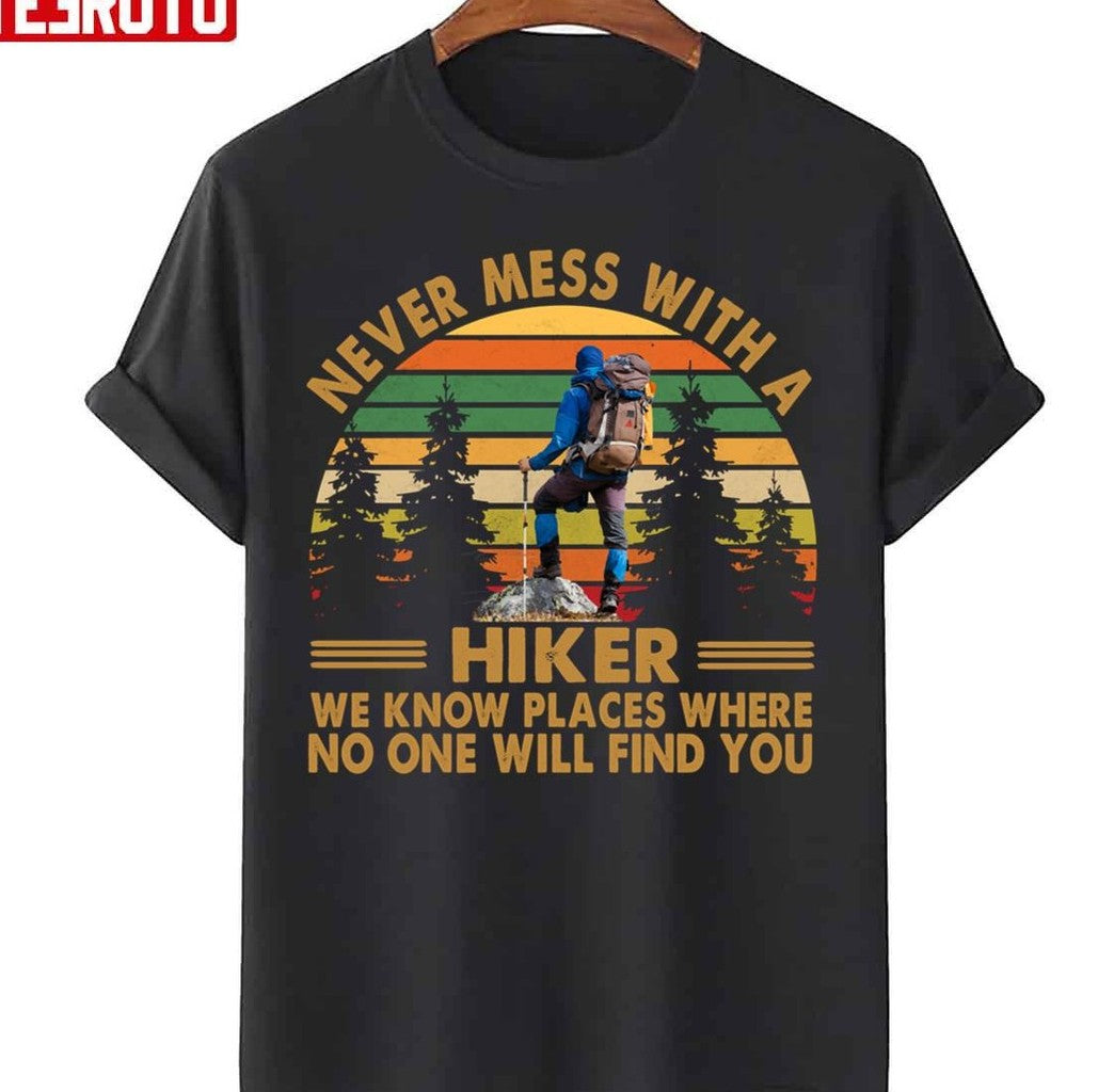 Never Mess With A Hiker We Know Places Where No One Will Find You Unisex Sweatshirt