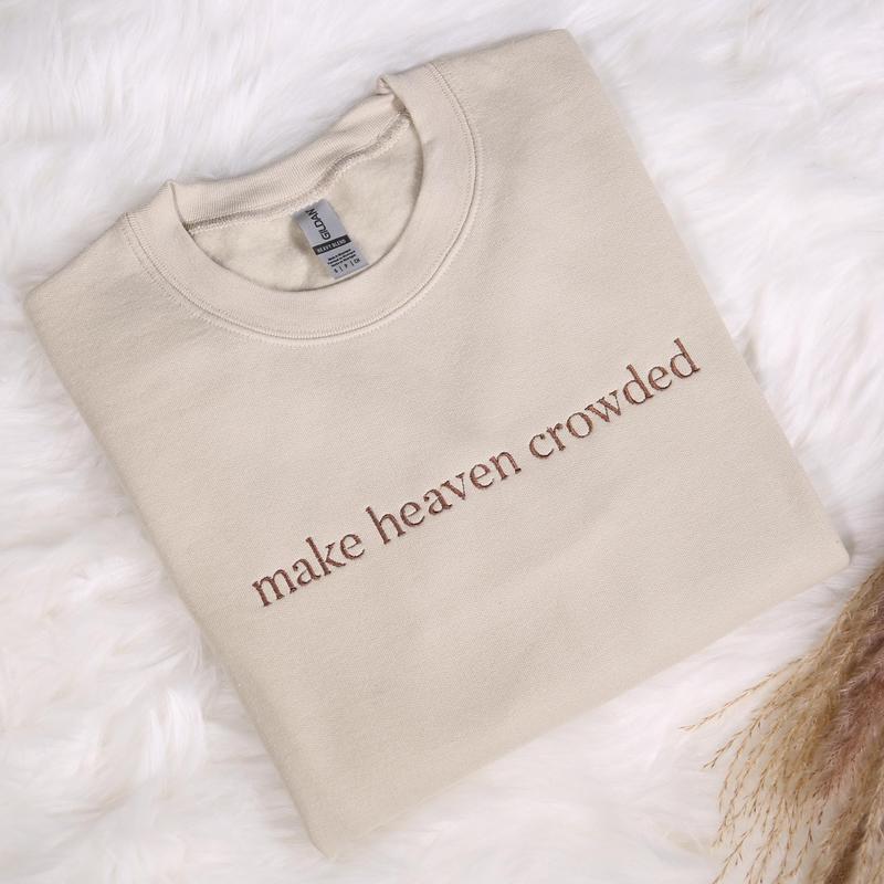 Make Heaven Crowded Embroidered Sweatshirt, Christian Embroidery Hoodie, God Is Good Outfit, Faith Clothing, Religious Family Hoodie Gifts