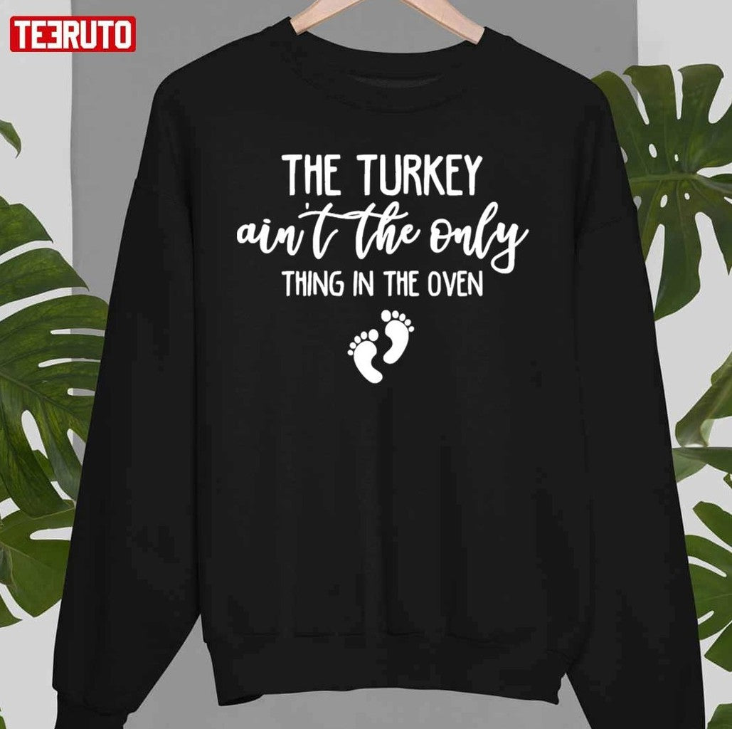 Pregnancy The Turkey Ain't The Only Thing In the Oven Unisex T-Shirt