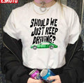 Should We Just Keep Driving Unisex T-Shirt