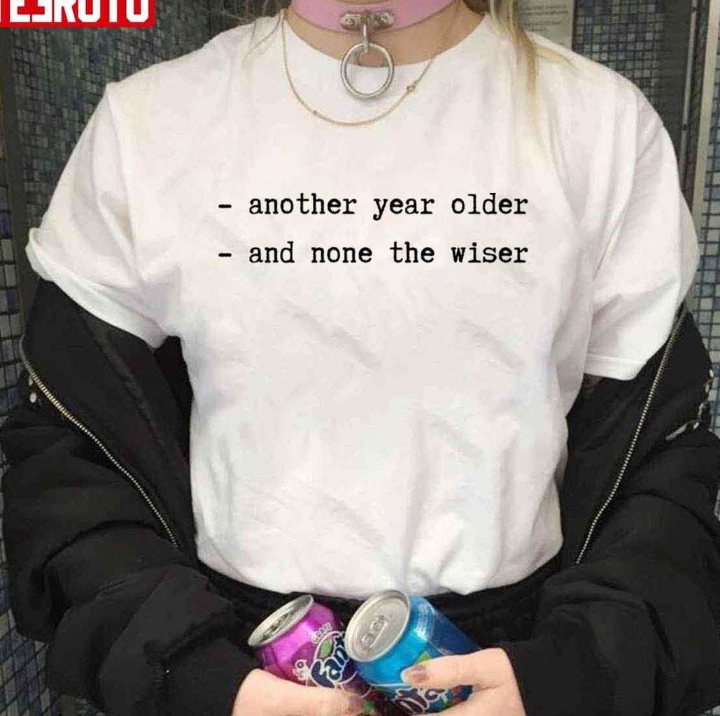 Another Year Older And None The Wiser Sex And The City Unisex T-Shirt