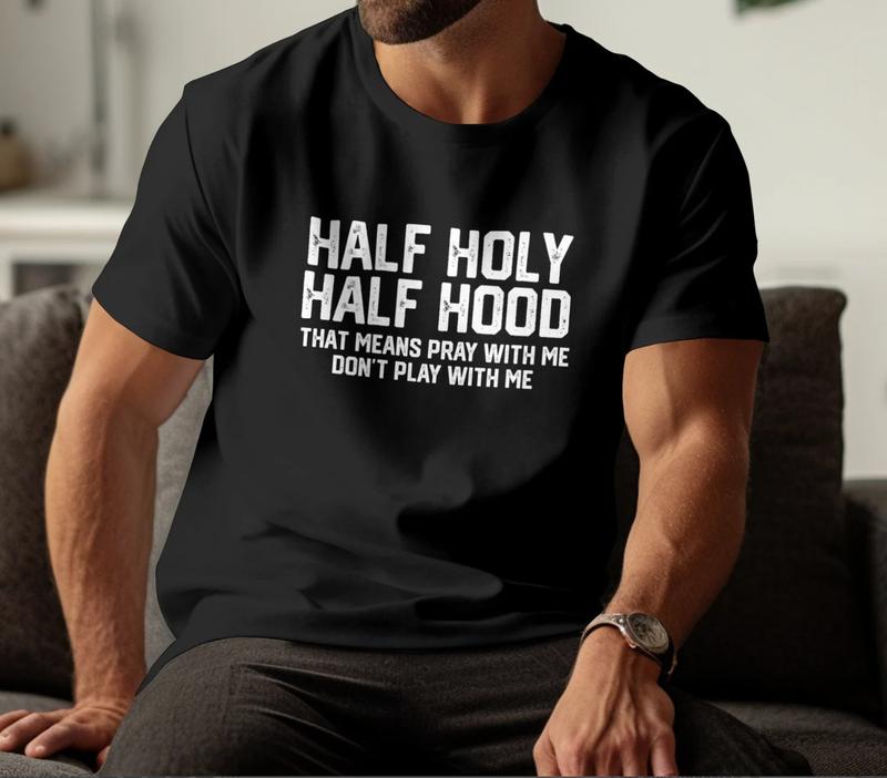 Half Holy Half Hood That Means Pray With Me Don't Play With Me Shirt, Funny Sarcastic Shirt, Religious Shirt, Holly Tee Menswear Top Underwear Man Tshirt Streetwear Crewneck Round Neck Shortsleeve Tropical