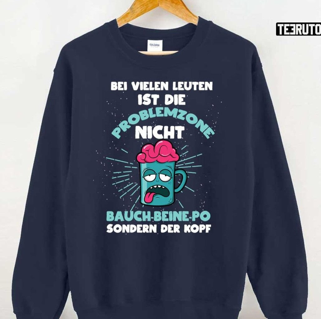 Bei Vielen Leuten Ist Die Problemzone Nicht Bauchbeinepo Sondern Der Kopf Unisex T-Shirt