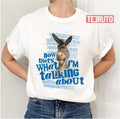 Now That's What I'm Talking About Sherk Unisex T-Shirt