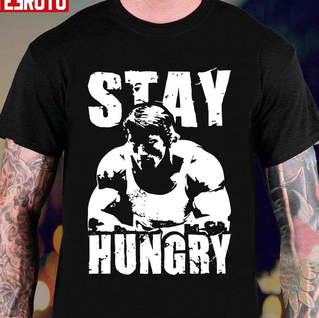 Stay Hungry Workout Muscle Gym And Fitness Unisex T-Shirt