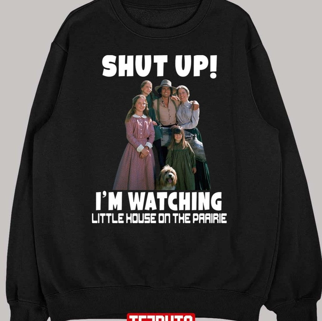 Shut Up I’m Watching Little House On The Prairie Unisex T-Shirt