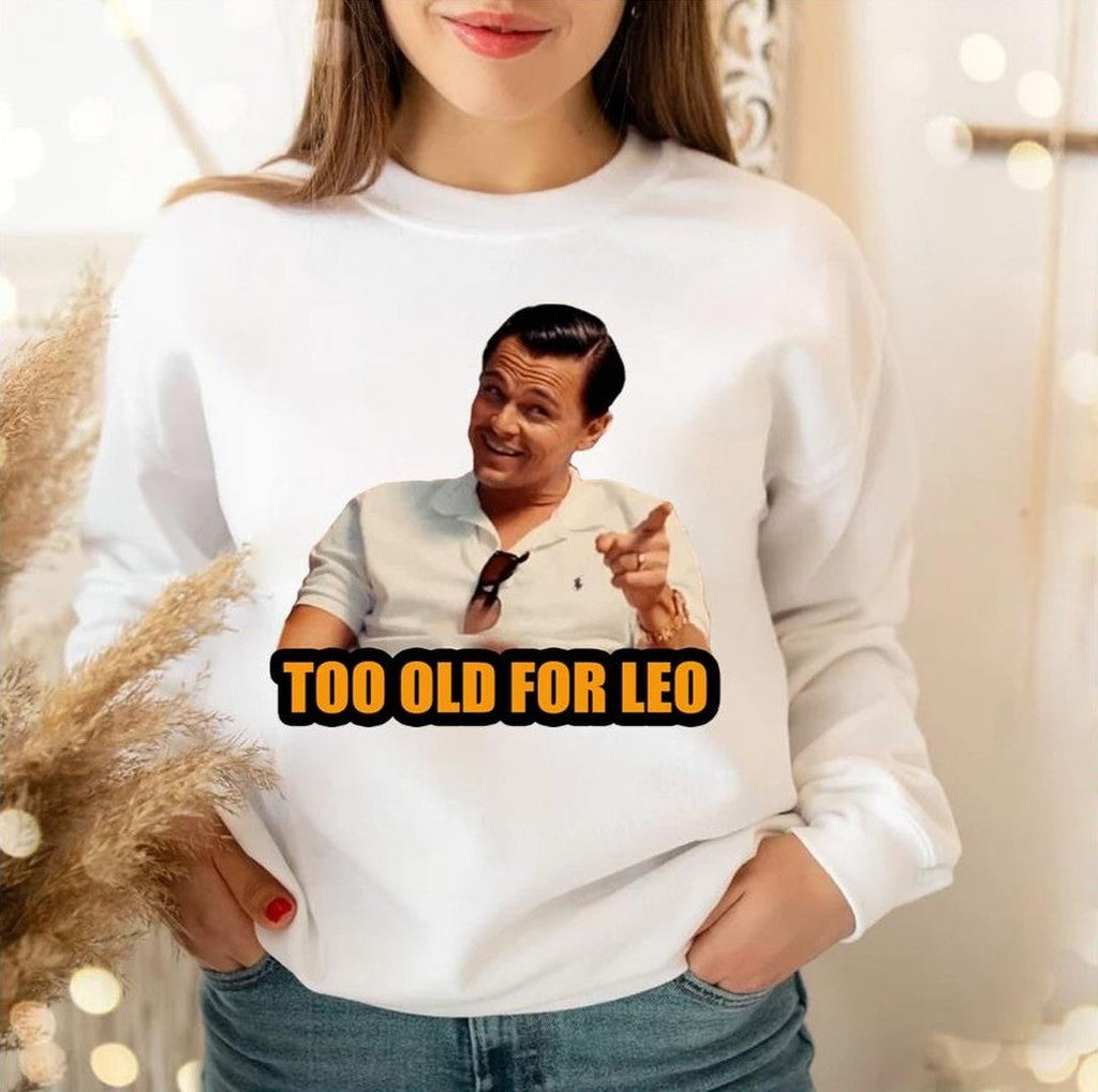 Not For Alduts Too Old For Leo Unisex Sweatshirt