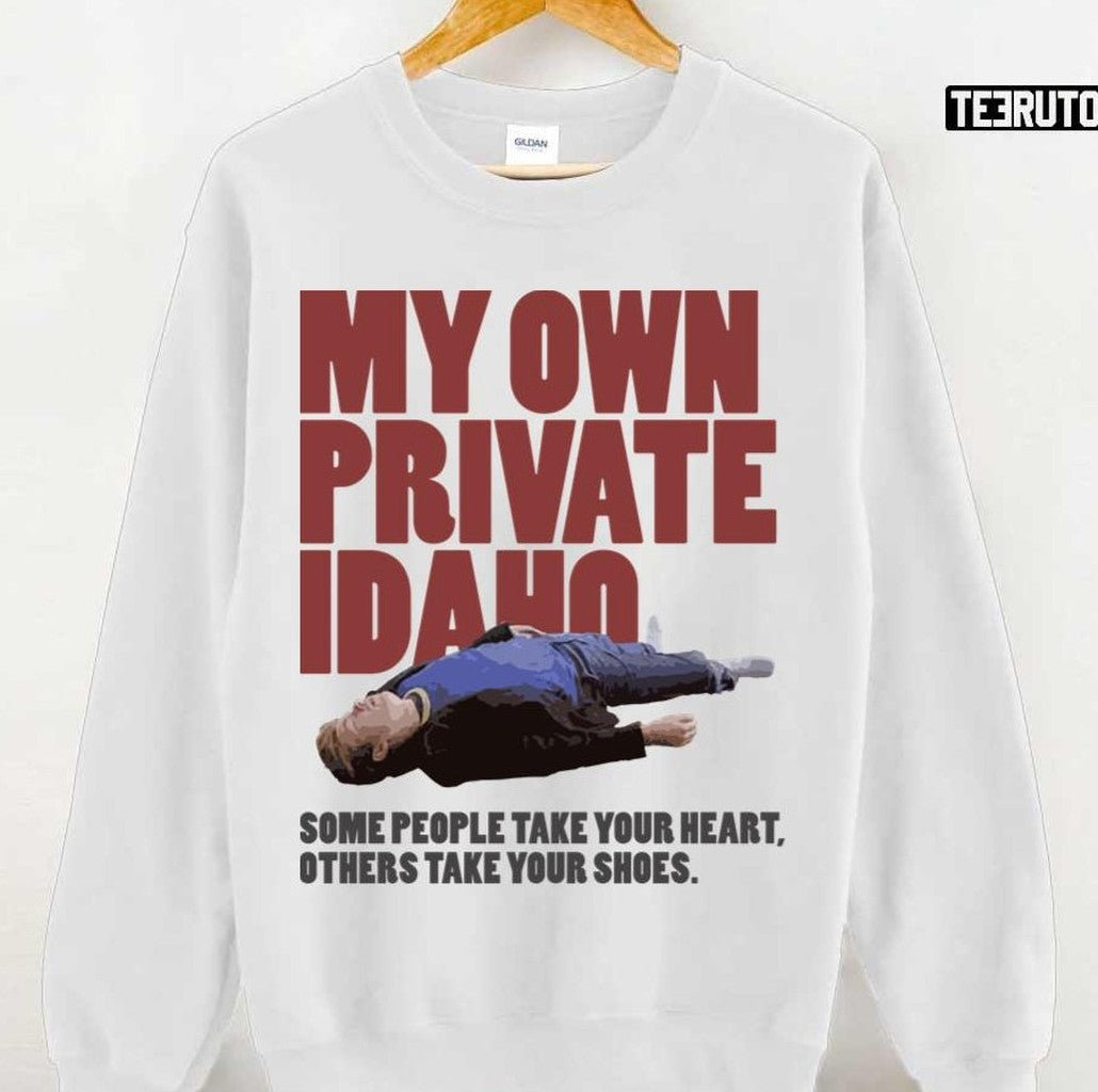 Some People Take Your Heart Others Take Your Shoes My Own Private Idaho Unisex T-Shirt