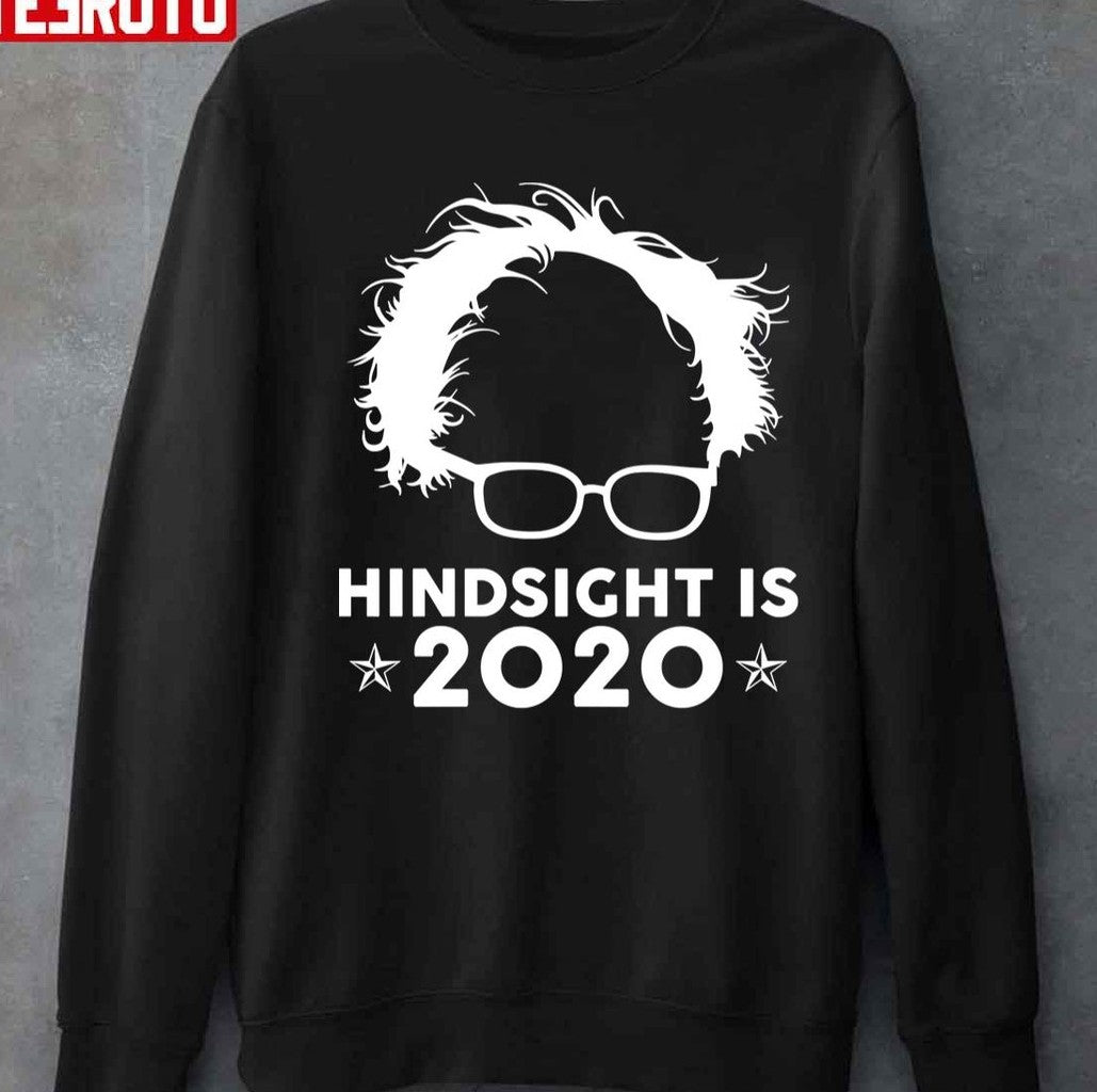 Bernie Sanders Hindsight Is 2020 Unisex T-Shirt