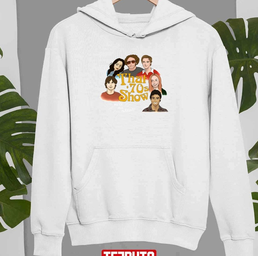That 70s Showwe’re All Alright Unisex Sweatshirt