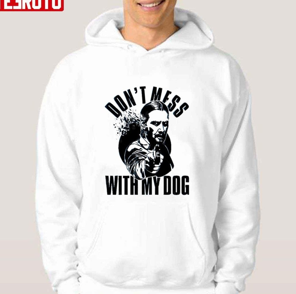 Quote Don't Mess With My Dog John Wick Keanu Reeves Unisex Hoodie