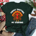 Best Turkey Trotting My Stuffing Thanksgiving Turkey Race Lover Unisex T-shirt