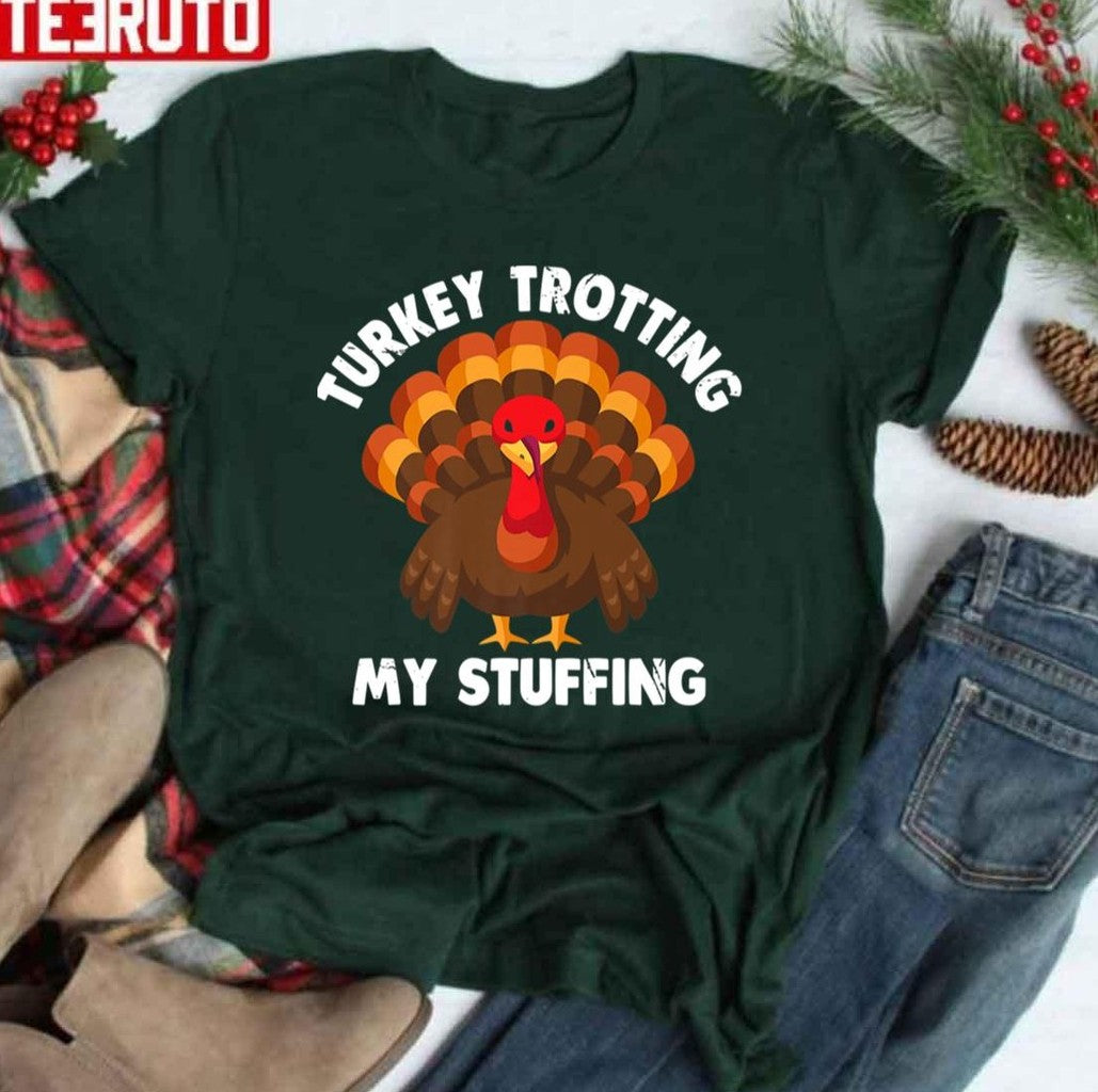 Best Turkey Trotting My Stuffing Thanksgiving Turkey Race Lover Unisex T-shirt