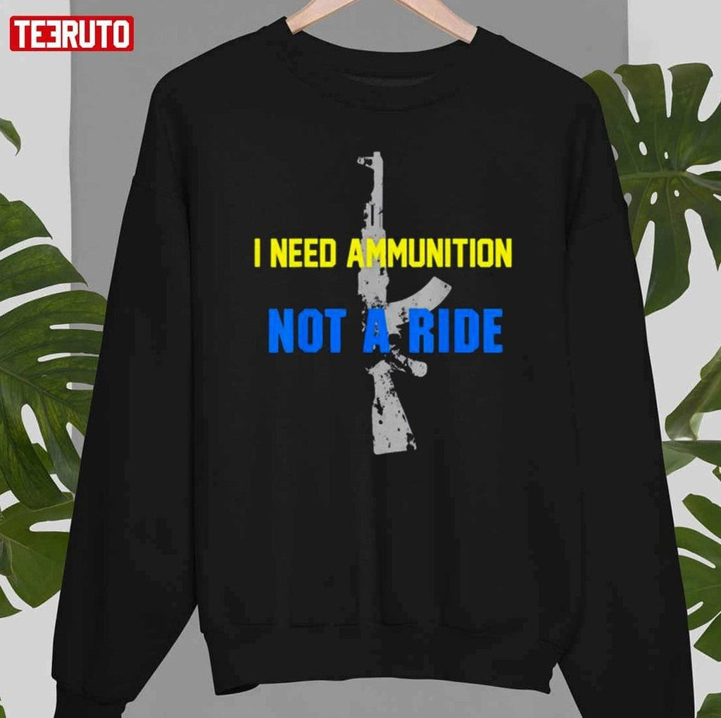 Awesome I Don’t Need A Ride I Need Ammunition Ukraine Zelensky Ak 47 Peace Ukraine Unisex T-Shirt