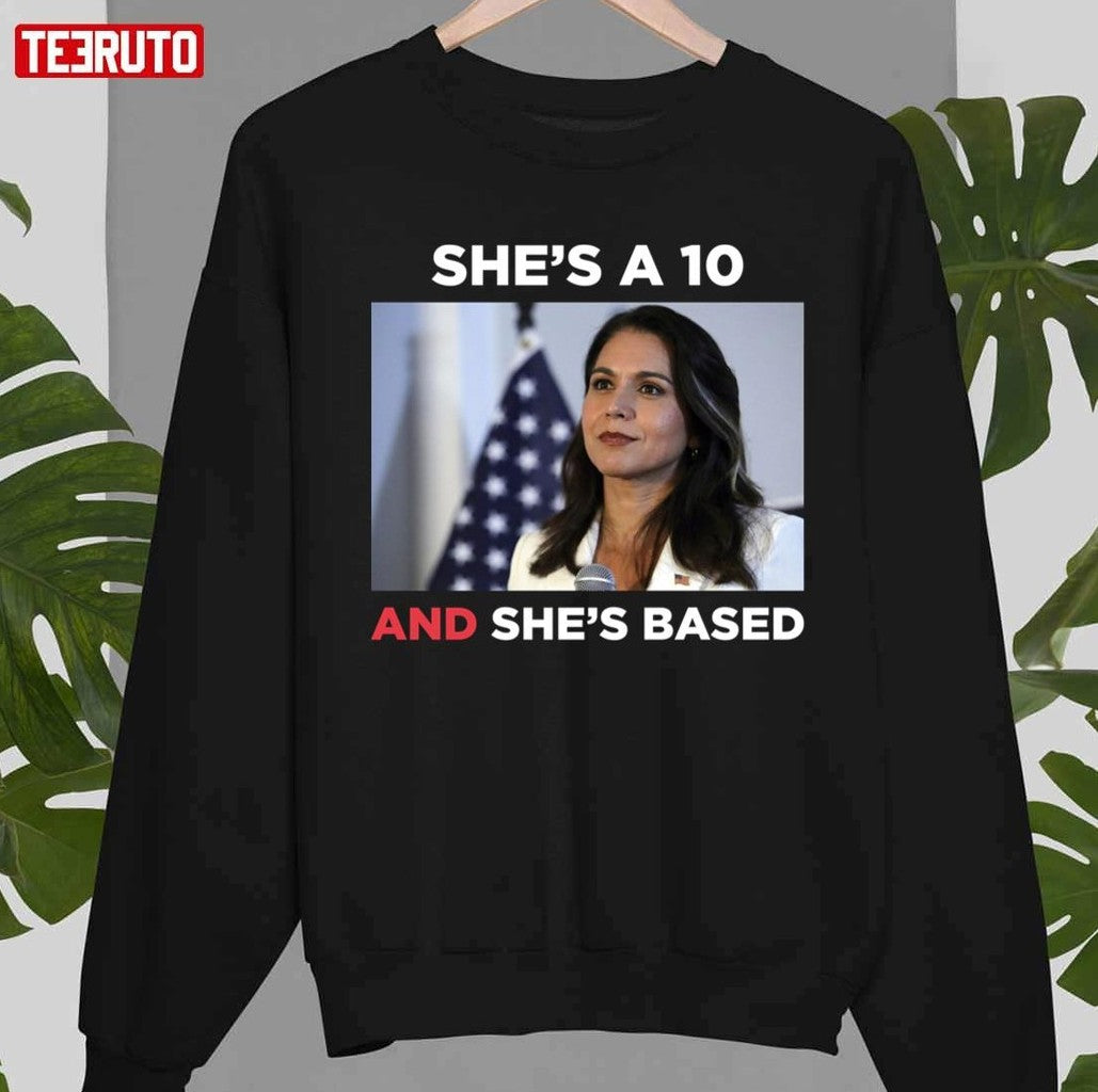 She's A 10 And She's Based Tulsi Gabbard Unisex T-shirt