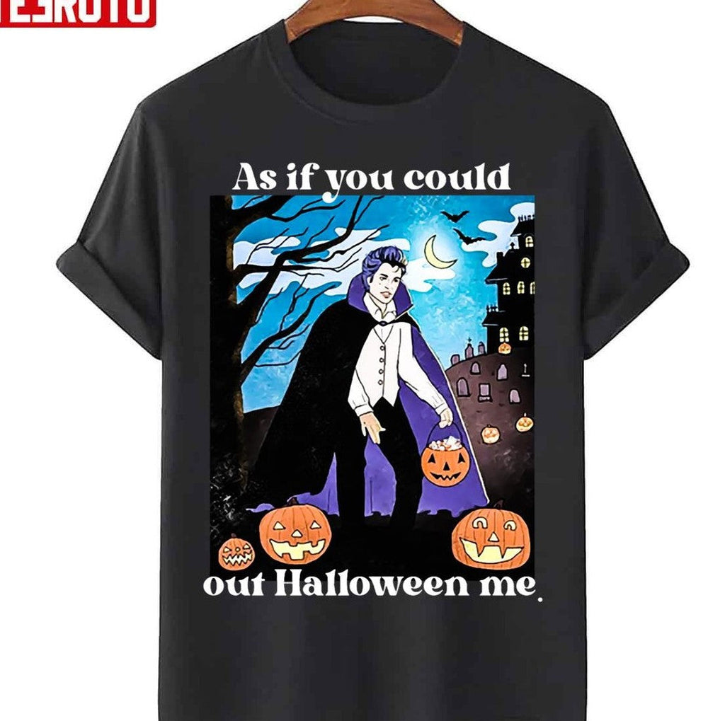 As If You Could Out Halloween Me Unisex T-Shirt