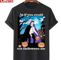 As If You Could Out Halloween Me Unisex T-Shirt