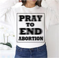 Pray To End Abortion Unisex Sweatshirt