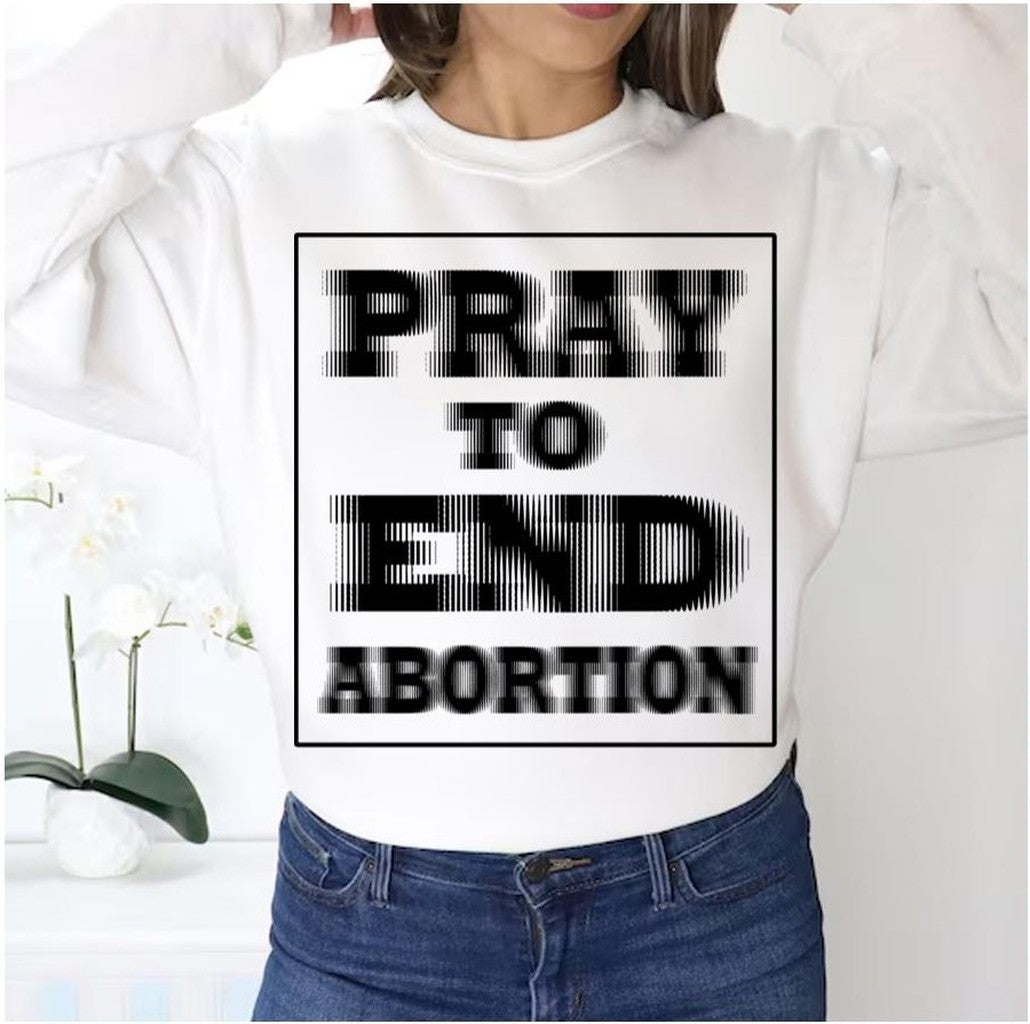 Pray To End Abortion Unisex Sweatshirt