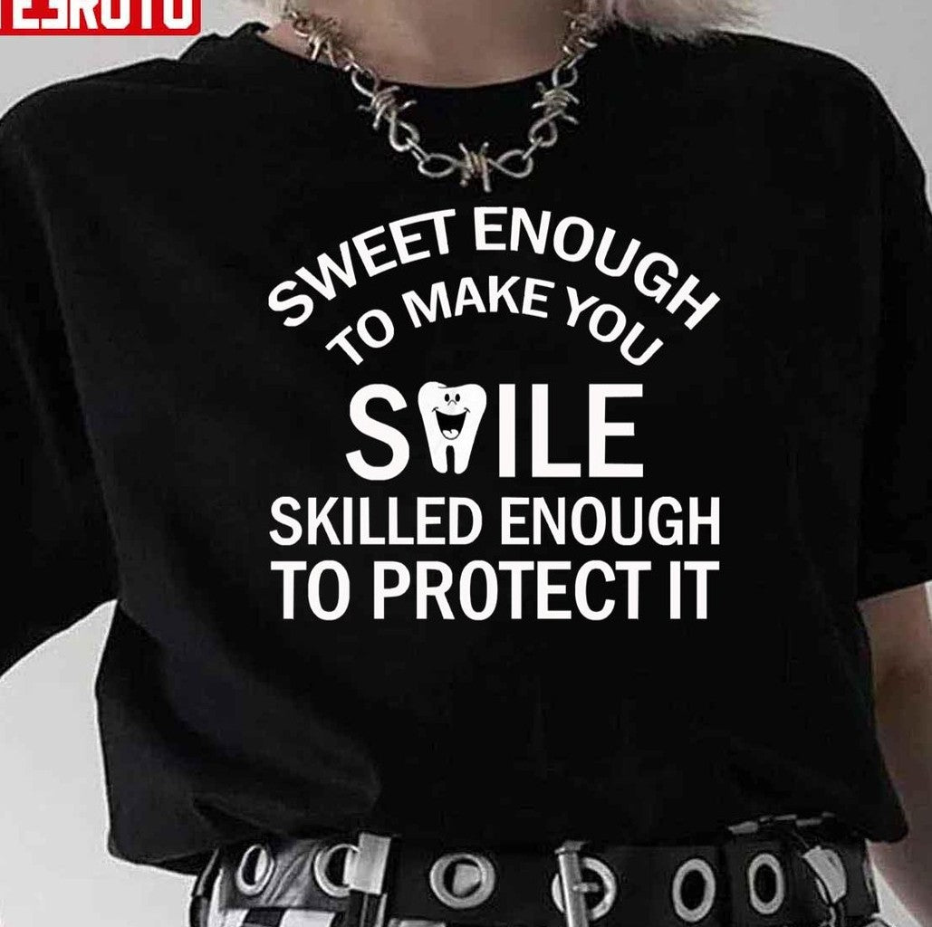 Sweet Enough To Make You Smile Skilled Enough To Protect Funny Dental Hygienist Unisex T-Shirt