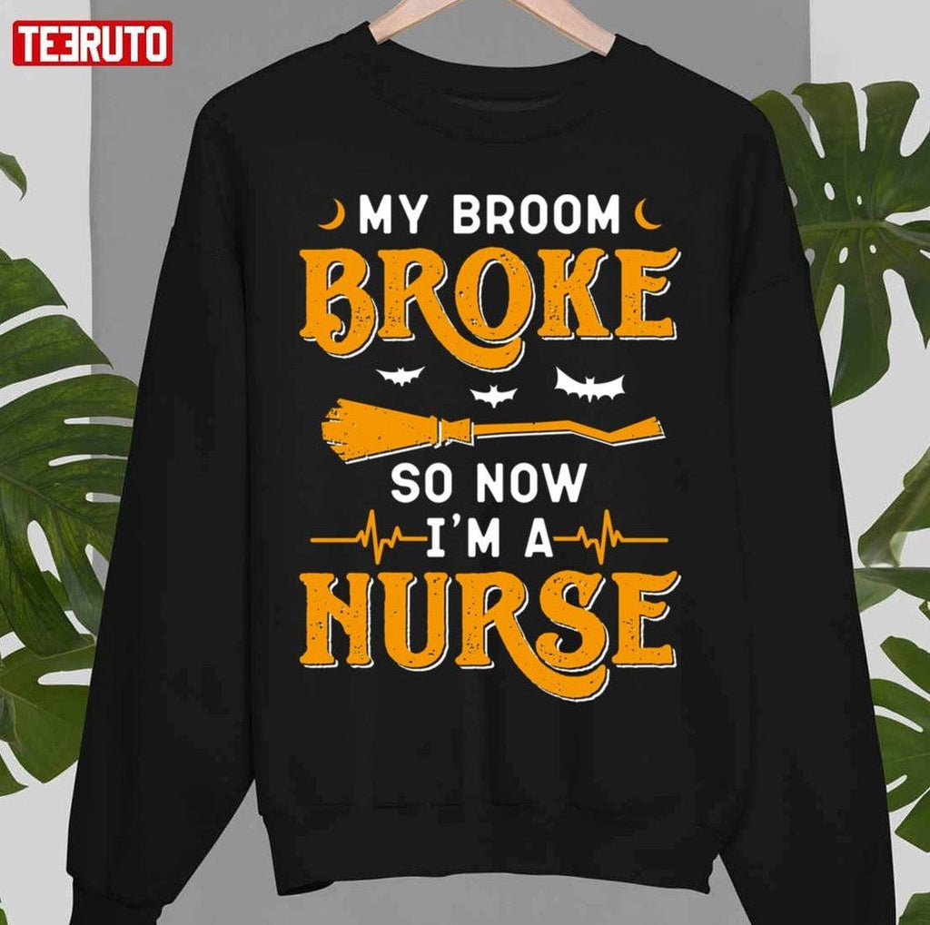 My Broom Broke So Now I'm A Nurse Halloween Quote Unisex T-Shirt