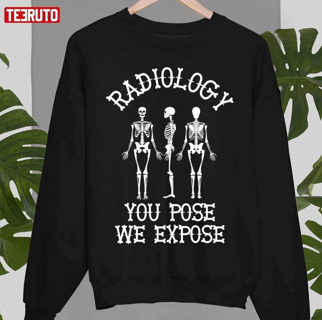 Skeletons Radiology You Pose We Expose Unisex T-Shirt