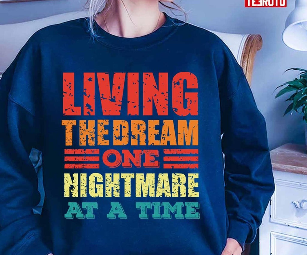 One Nightmare At A Time Living The Dream Unisex T-Shirt