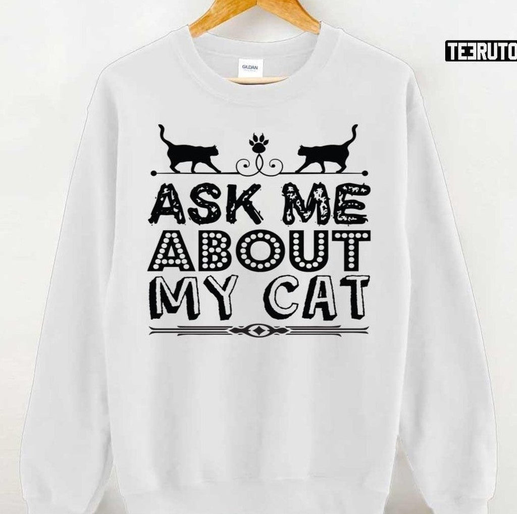 Ask Me About My Cat Funny Cat Dad And Mom Unisex T-Shirt