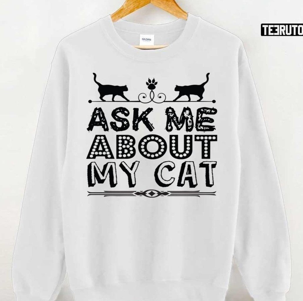 Ask Me About My Cat Funny Cat Dad And Mom Unisex T-Shirt
