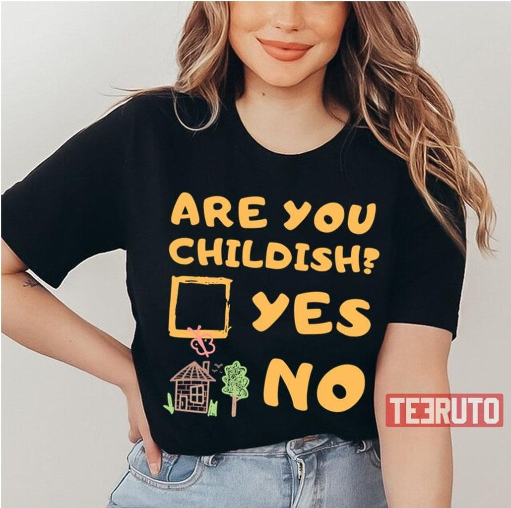 Are You Childish Childish Drop Unisex T-Shirt