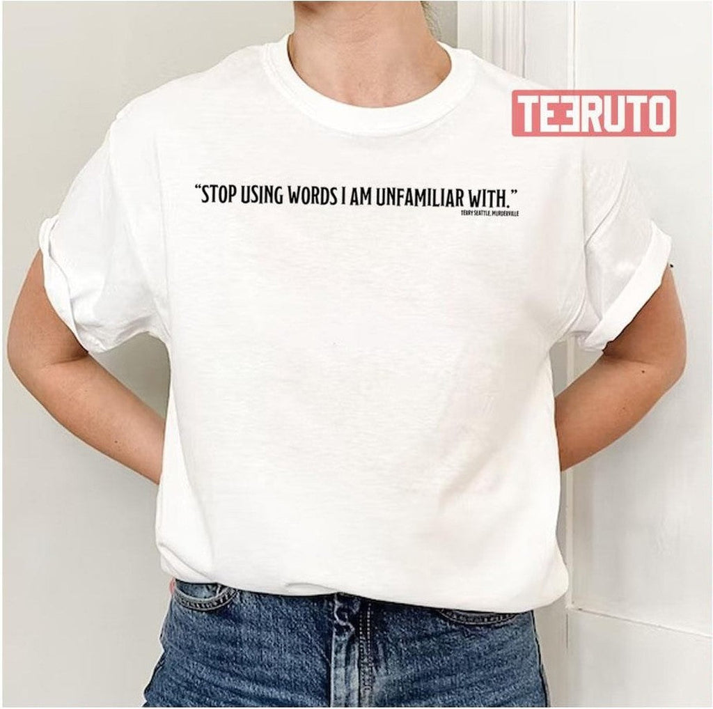 Stop Using Words I Am Unfamiliar With Murderville Unisex T-Shirt