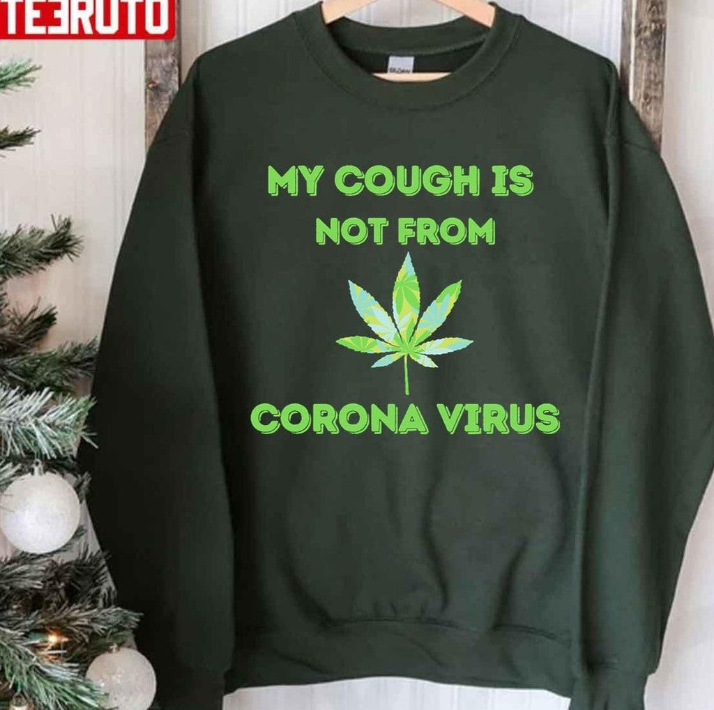 My Cough Is Not From Coronavirus Marijuana Leaf Weed Lover Unisex Sweatshirt