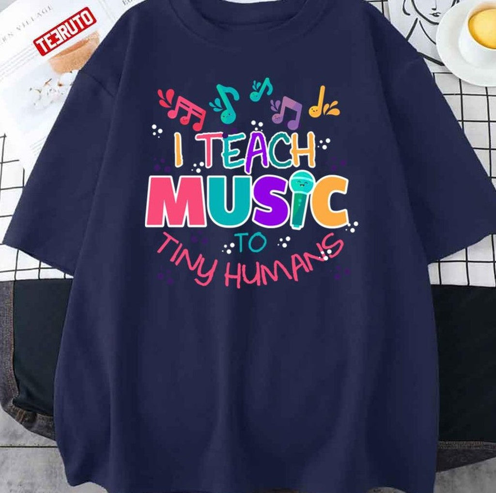 Music To Tiny Humans Musical Teacher Unisex T-Shirt