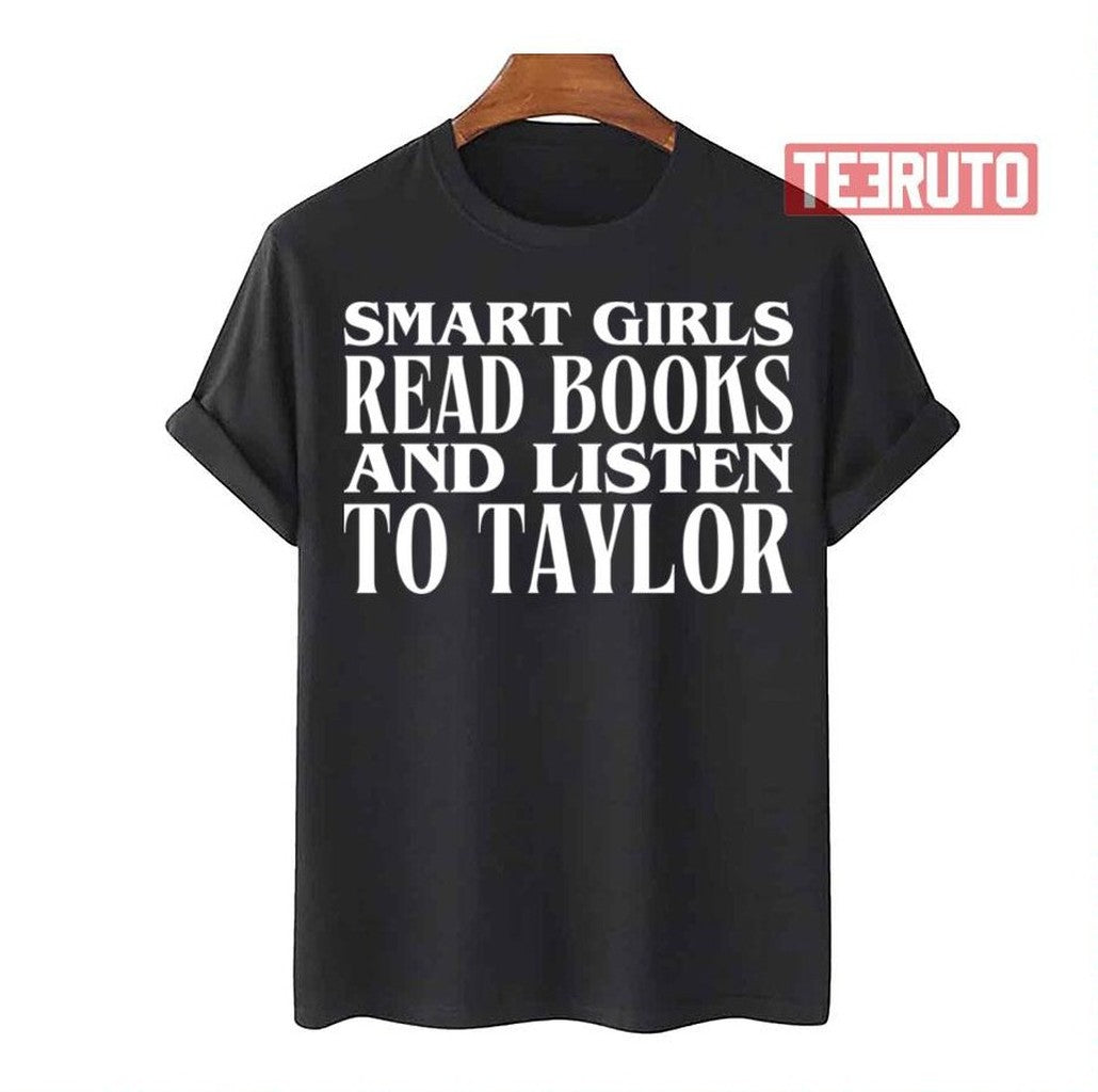 Smart Girls Read Books And Listen To Taylor Unisex T-Shirt