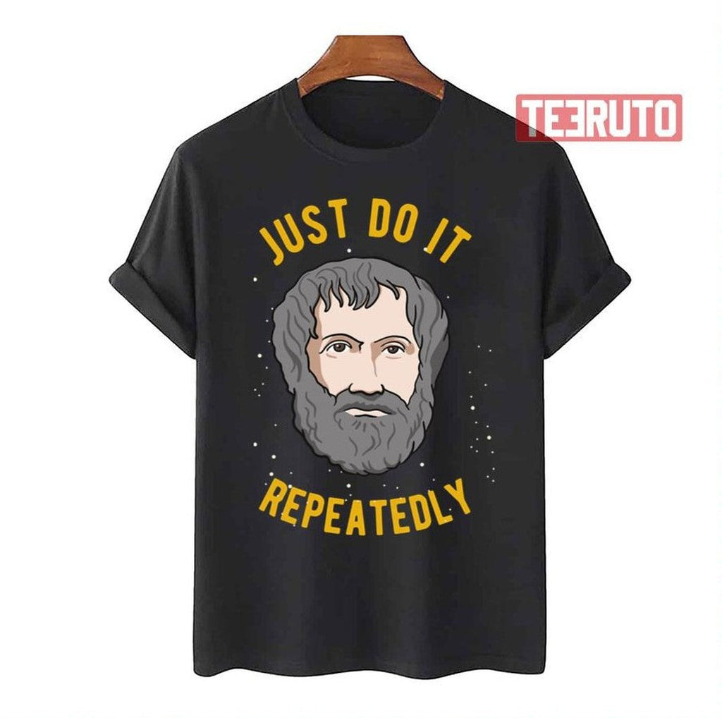 Aristotle Quote Philosophy We Are What We Do Repeatedly Unisex T-Shirt