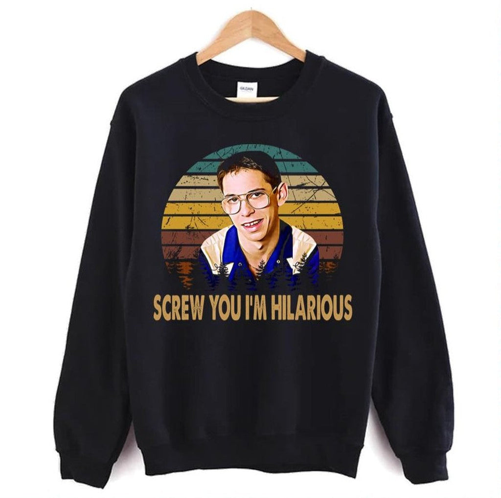 Screw You I Am Hilarious Freaks And Geeks Unisex Sweatshirt