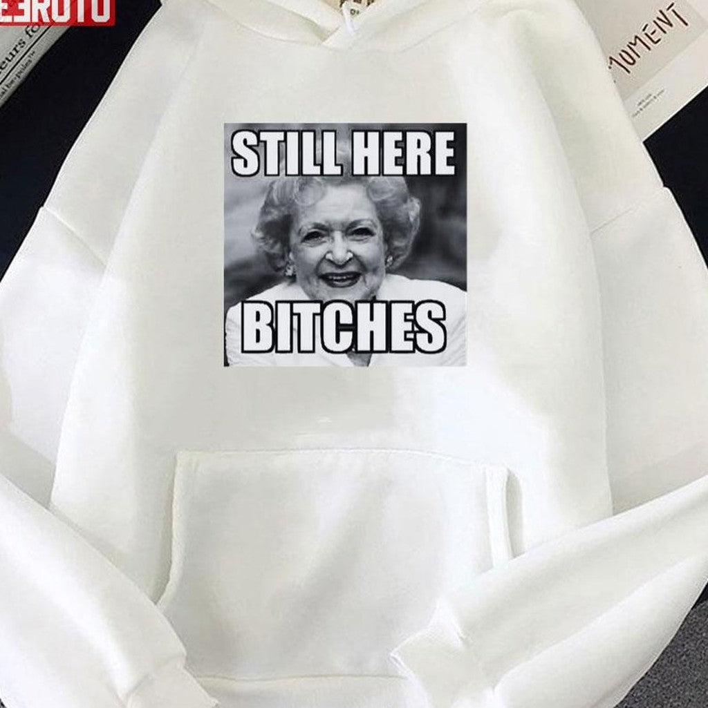 Betty White Still Here Bitches Unisex T-Shirt