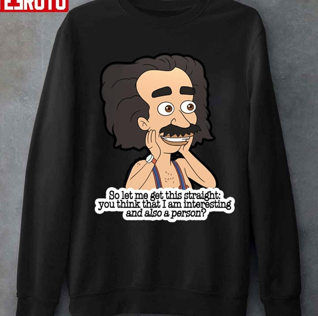 So Let Me Get This Straight You Think That I Am Intersting And Also A Person Coach Steve Unisex T-shirt
