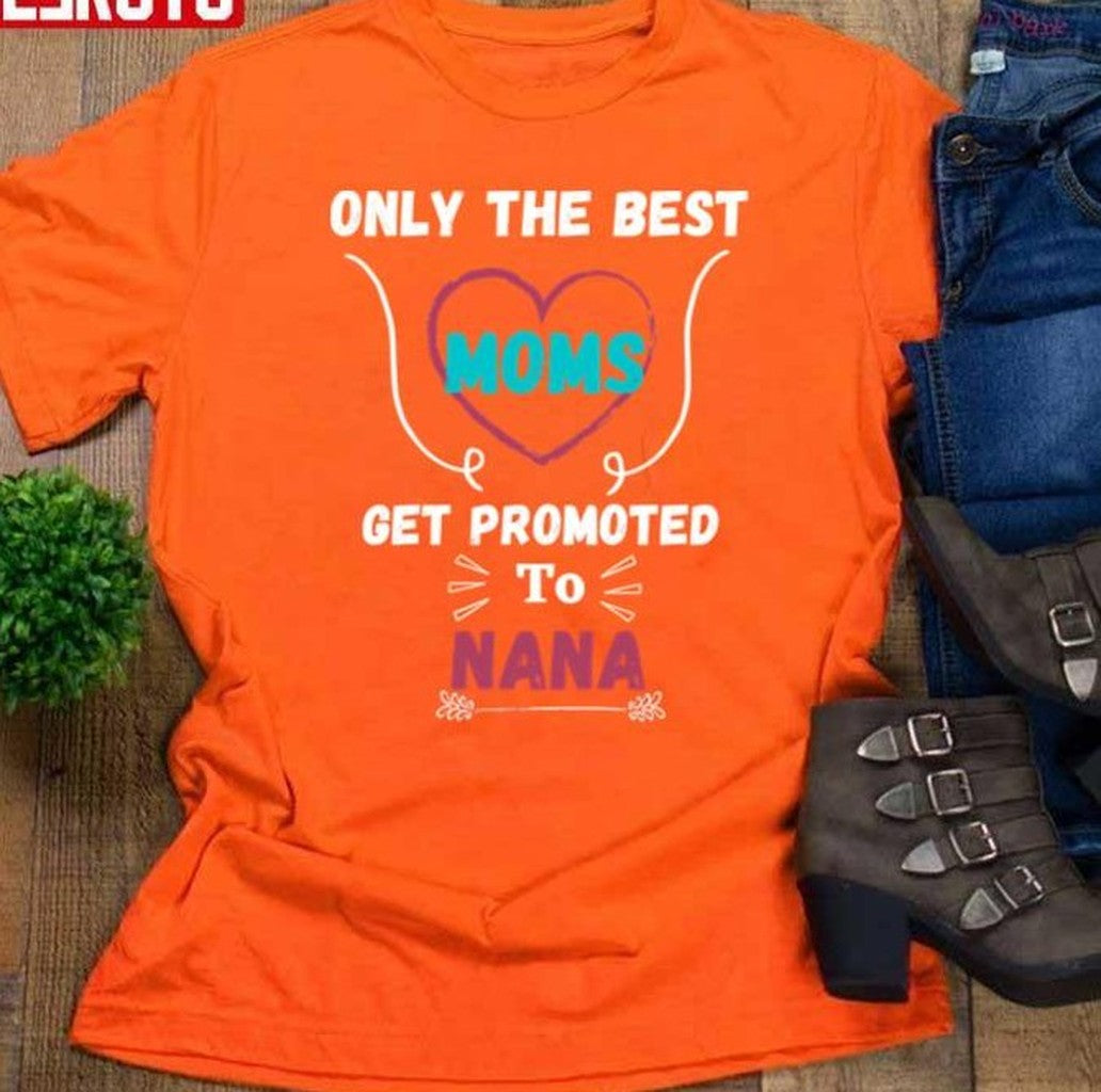Only The Best Moms Get Promoted To Grandma Nana Women T-Shirt