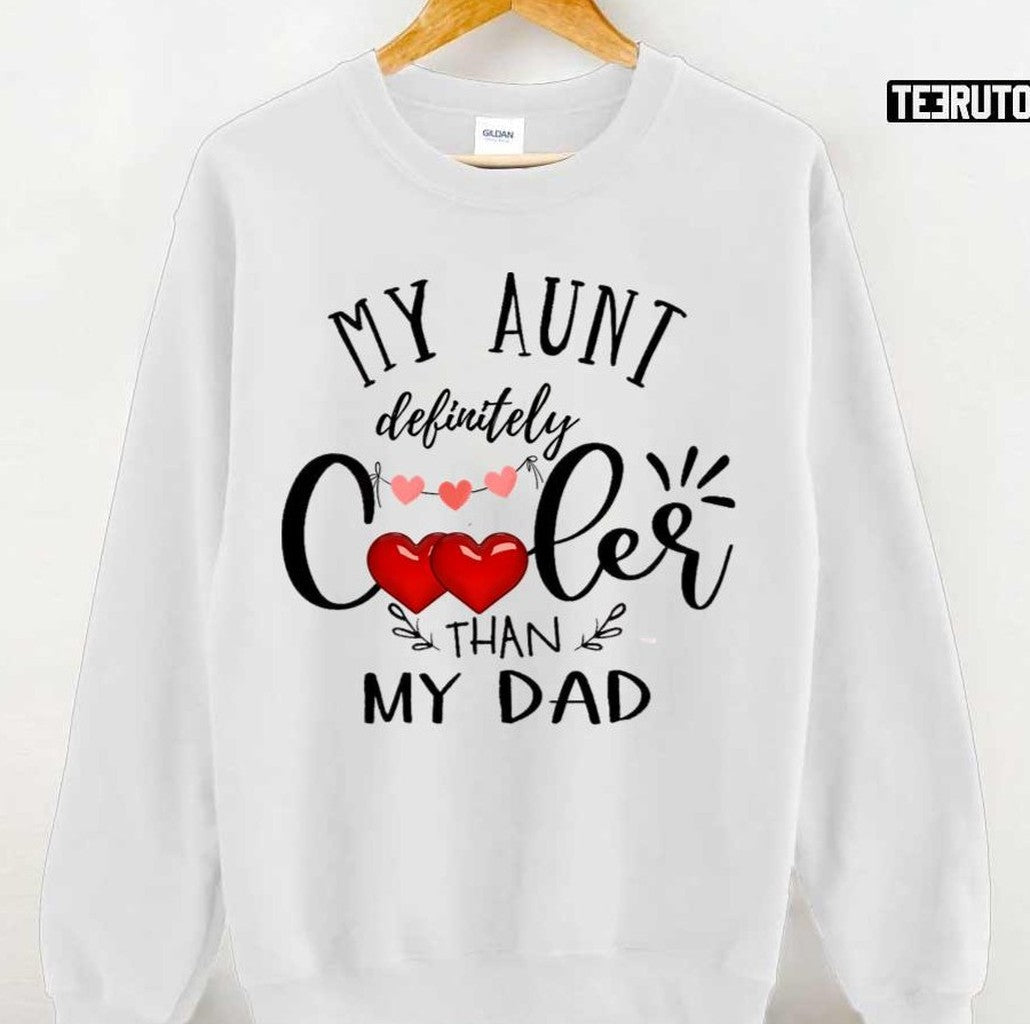 My Aunt Is Definitely Cooler Than My Dad Unisex T-shirt